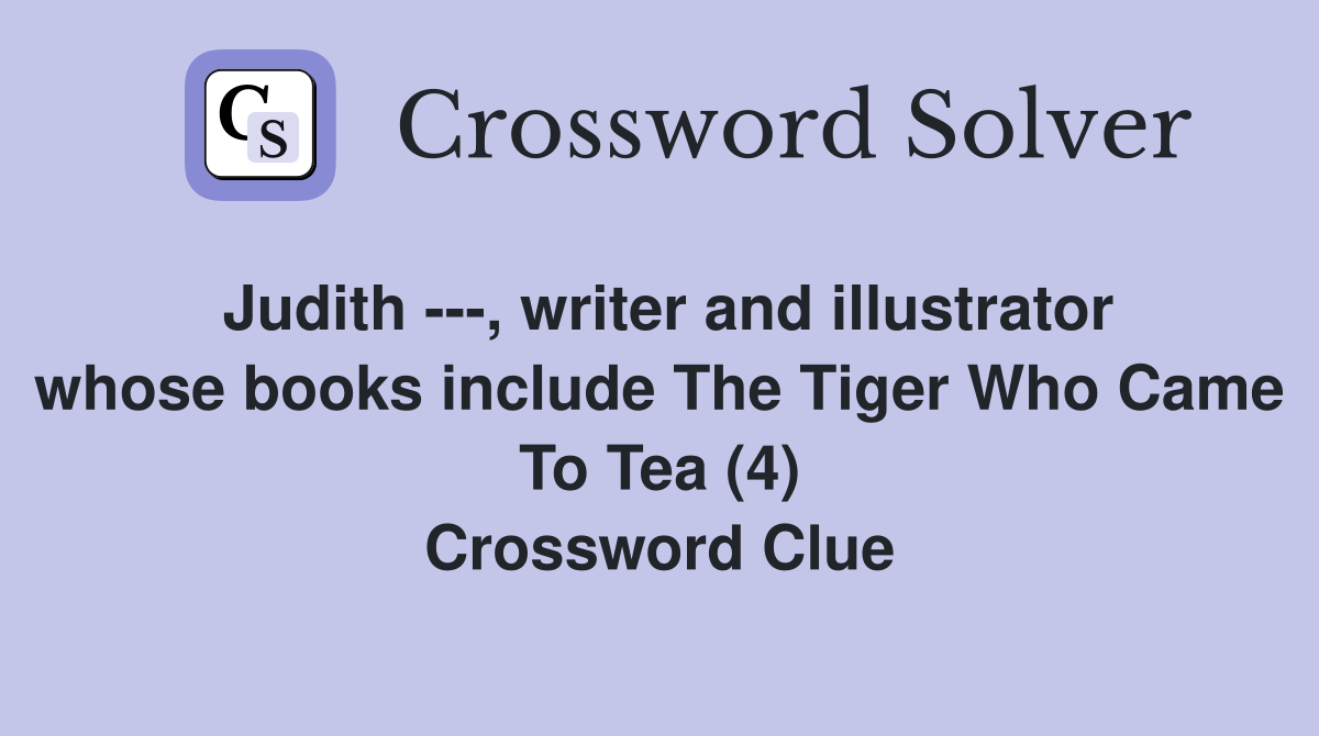 Judith , writer and illustrator whose books include The Tiger Who